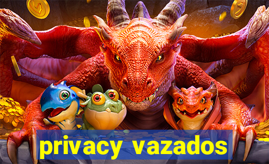 privacy vazados